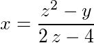 x = (z^2-y)/(2*z-4)