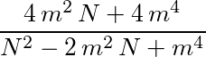 (4*m^2*N+4*m^4)/(N^2-2*m^2*N+m^4)
