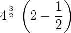 4^(3/2)*(2-1/2)