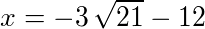x = -3*sqrt(21)-12