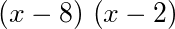 (x-8)*(x-2)