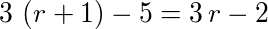 3*(r+1)-5 = 3*r-2