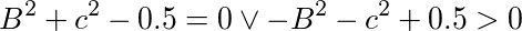 <<B^2+c^2-0.5 = 0>> or <<-B^2-c^2+0.5 > 0>>