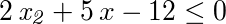 2*x2+5*x-12 <= 0