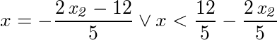 <<x = -(2*x2-12)/5>> or <<x < 12/5-2*x2/5>>