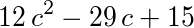 12*c^2-29*c+15