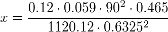 x = 0.12*0.059*90^2*0.465/(1120.12*0.6325^2)