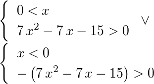 <<0 < x,7*x^2-7*x-15 > 0>> or <<x < 0,-(7*x^2-7*x-15) > 0>>