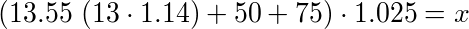 (13.55*(13*1.14)+50+75)*1.025 = x