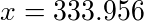 x = 333.956